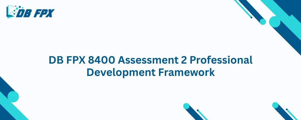 DB FPX 8400 Assessment 2 Professional Development Framework