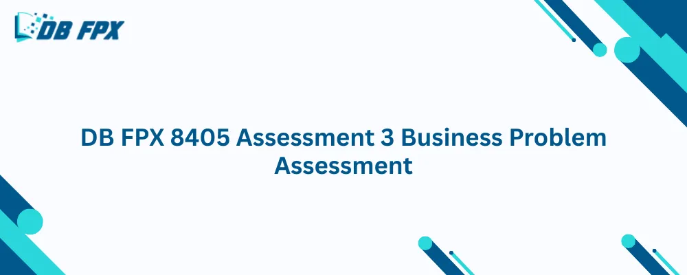 DB FPX 8405 Assessment 3 Business Problem Assessment