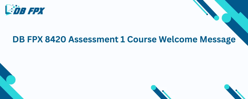 DB FPX 8420 Assessment 1 Course Welcome Message