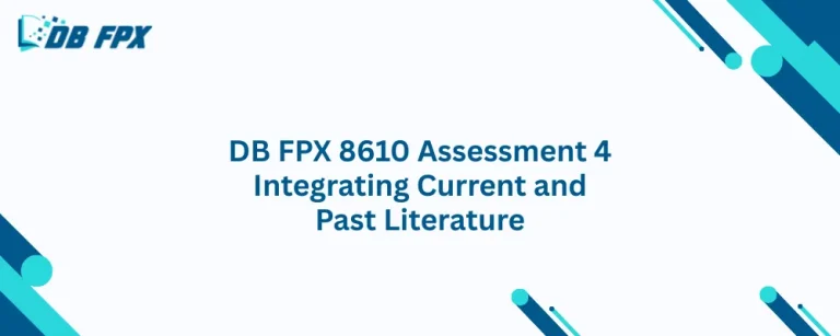 DB FPX 8610 Assessment 4 Integrating Current and Past Literature