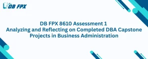 DB FPX 8610 Assessment 1 Analyzing and Reflecting on Completed DBA Capstone Projects in Business Administration
