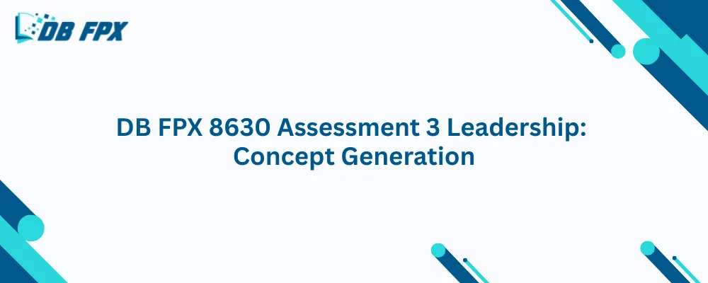 DB FPX 8630 Assessment 3 Leadership: Concept Generation
