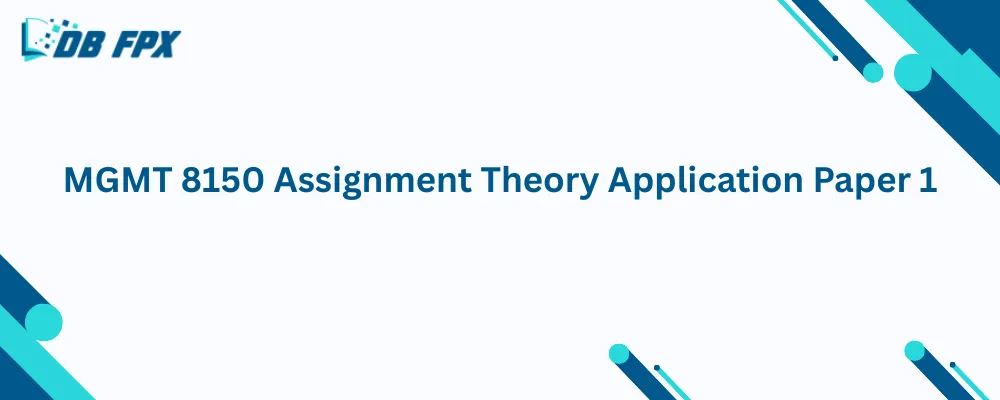 MGMT 8150 Assignment Theory Application Paper 1