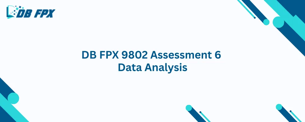 DB FPX 9802 Assessment 6 Data Analysis