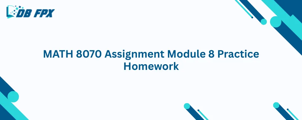 MATH 8070 Assignment Module 8 Practice Homework
