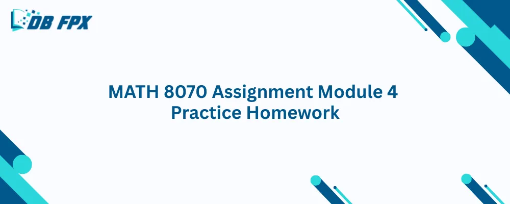 MATH 8070 Assignment Module 4 Practice Homework
