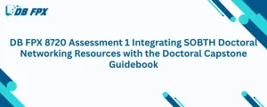 DB FPX 8720 Assessment 1 Integrating SOBTH Doctoral Networking Resources with the Doctoral Capstone Guidebook