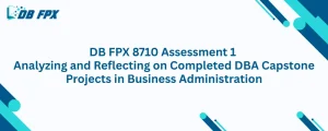 DB FPX 8710 Assessment 1 Analyzing and Reflecting on Completed DBA Capstone Projects in Business Administration