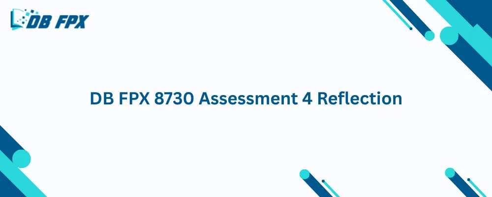 DB FPX 8730 Assessment 4 Reflection