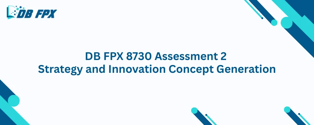 DB FPX 8730 Assessment 2 Strategy and Innovation Concept Generation