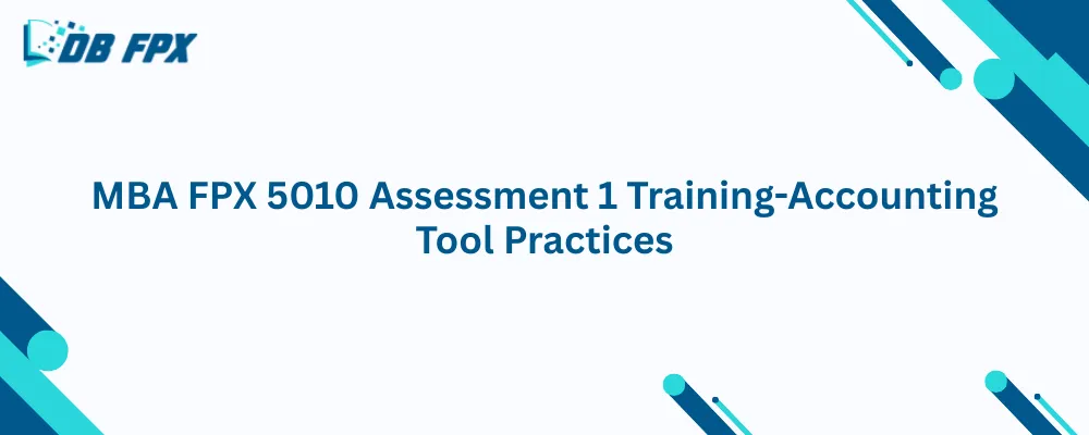 MBA FPX 5010 Assessment 1 Training-Accounting Tool Practices