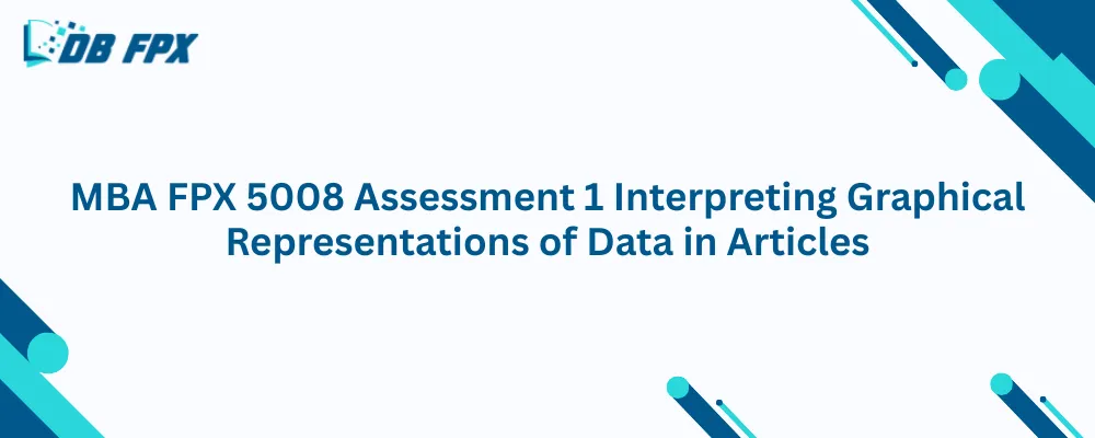 MBA FPX 5008 Assessment 1 Interpreting Graphical Representations of Data in Articles
