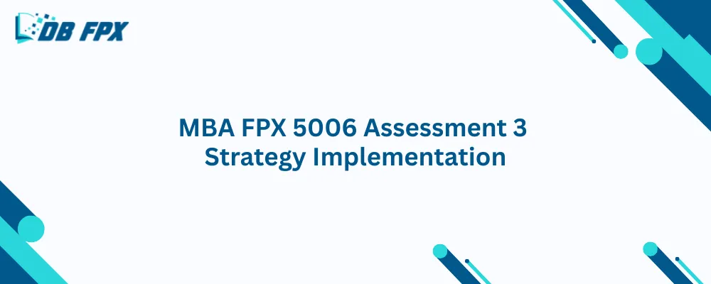 MBA FPX 5006 Assessment 3 Strategy Implementation