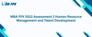 MBA FPX 5012 Assessment 2 Human Resource Management and Talent Development