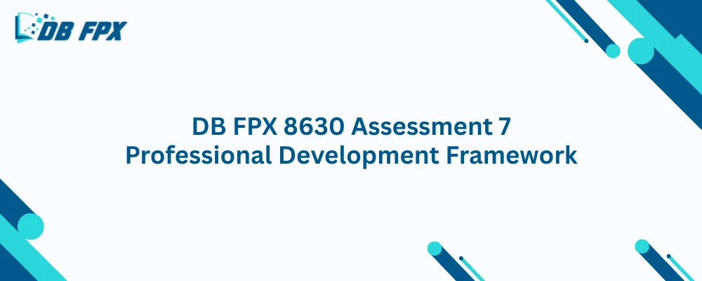 DB FPX 8630 Assessment 7 Professional Development Framework
