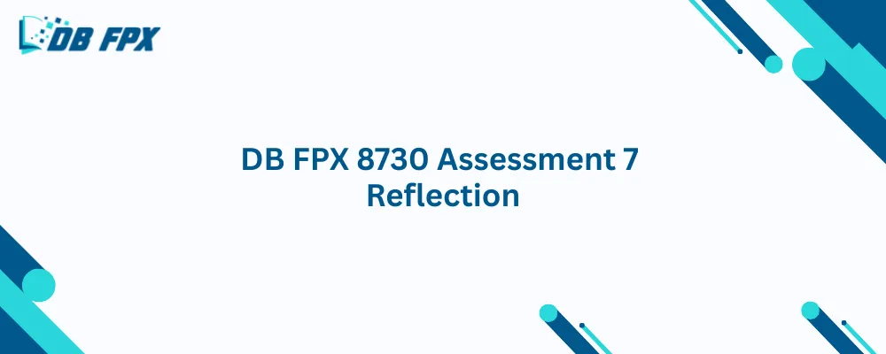 DB FPX 8730 Assessment 7 Reflection