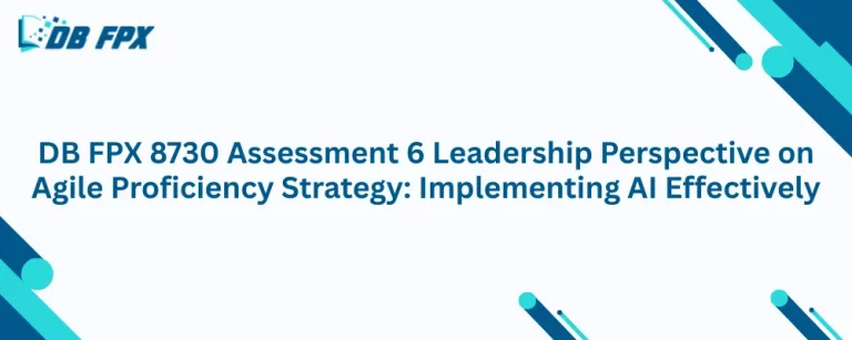 DB FPX 8730 Assessment 6 Leadership Perspective on Agile Proficiency Strategy: Implementing AI Effectively