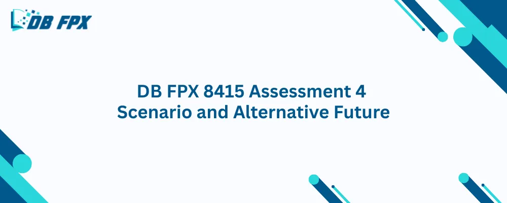 DB FPX 8415 Assessment 4 Scenario and Alternative Future