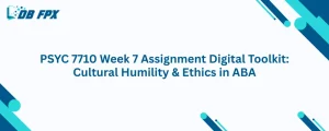 PSYC 7710 Week 7 Assignment Digital Toolkit: Cultural Humility & Ethics in ABA